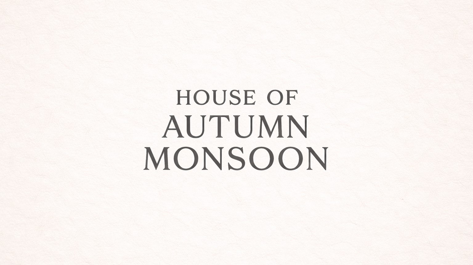 Welcome to the House of Autumn Monsoon
