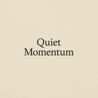 Text 'Quiet Momentum' on a beige background