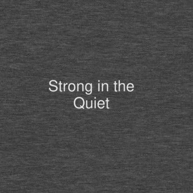 Dark gray long-sleeve shirt with 'Strong in the Quiet' text on a white background